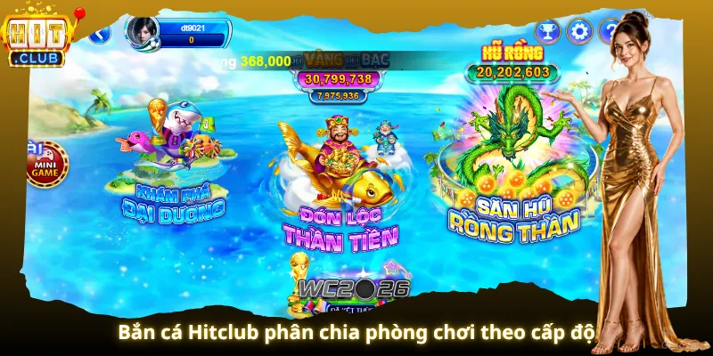 Bắn cá Hitclub phân chia phòng chơi theo cấp độ